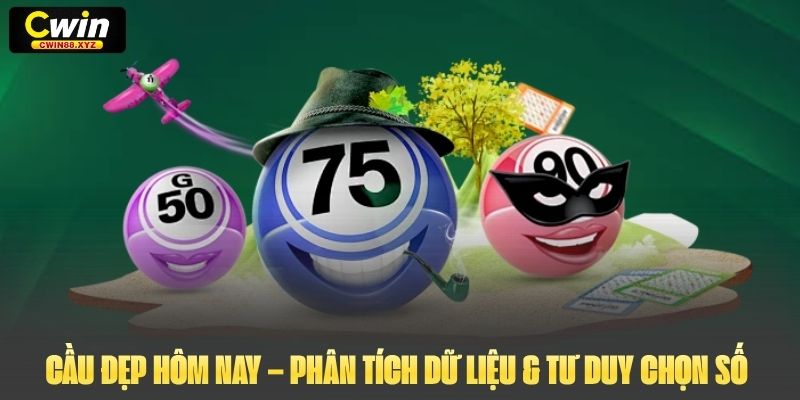 Cầu Đẹp Hôm Nay – Phân Tích Dữ Liệu & Tư Duy Chọn Số