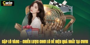 Cặp Lô Vàng – Chiến Lược Chơi Lô Đề Hiệu Quả Nhất Tại Cwin