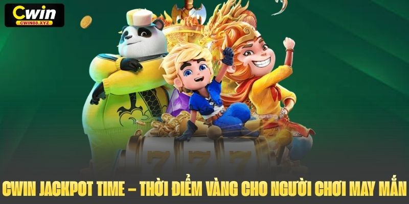 Cwin Jackpot Time – Thời Điểm Vàng Cho Người Chơi May Mắn