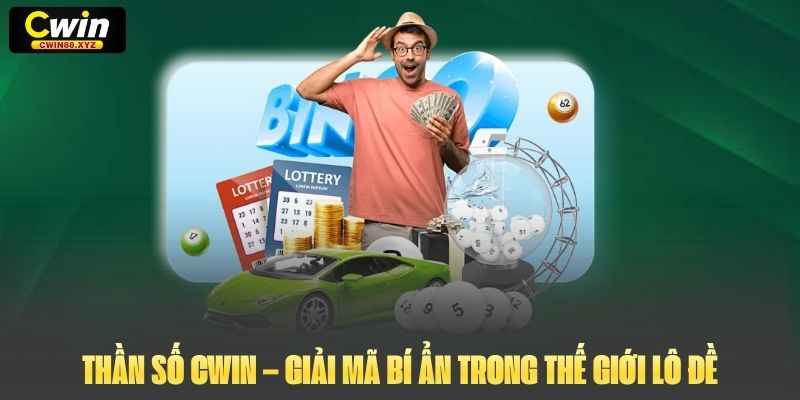 Thần Số Cwin – Giải Mã Bí Ẩn Trong Thế Giới Lô Đề
