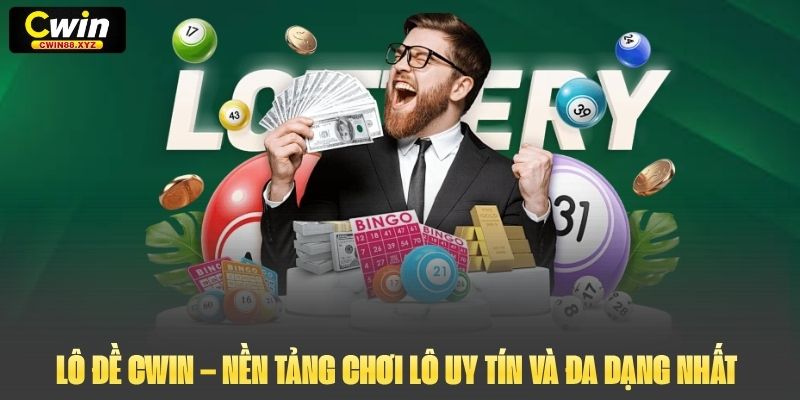 Lô Đề Cwin – Nền Tảng Chơi Lô Uy Tín Và Đa Dạng Nhất