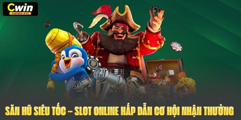 Săn Hũ Siêu Tốc – Slot Online Hấp Dẫn Cơ Hội Nhận Thưởng Lớn