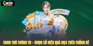 Song Thủ Trúng To – Chọn Số Hiệu Quả Dựa Trên Thống Kê 
