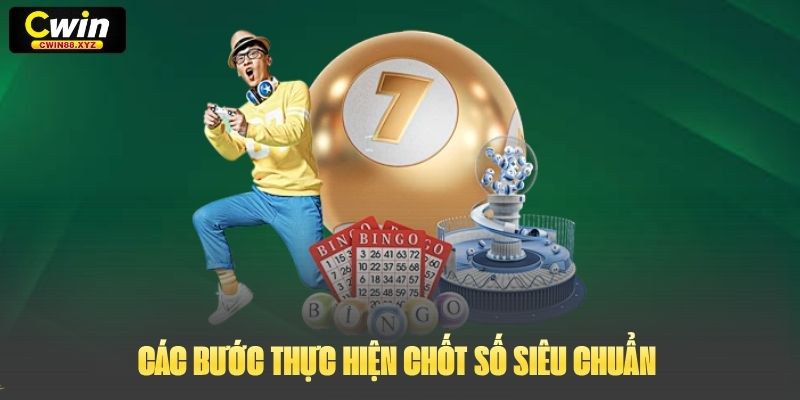 Các bước thực hiện chốt số siêu chuẩn