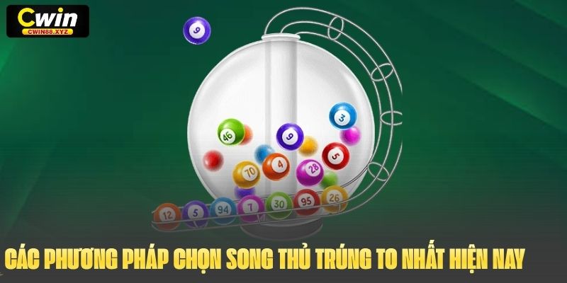Các phương pháp chọn song thủ trúng to nhất hiện nay