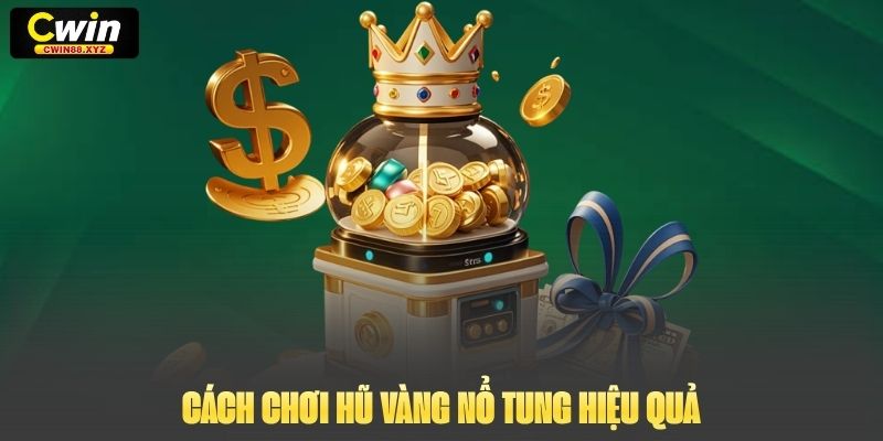 Cách chơi Hũ Vàng Nổ Tung hiệu quả