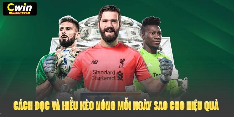 Cách đọc và hiểu kèo nóng mỗi ngày sao cho hiệu quả