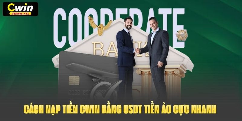 Cách nạp tiền Cwin bằng USDT tiền ảo cực nhanh