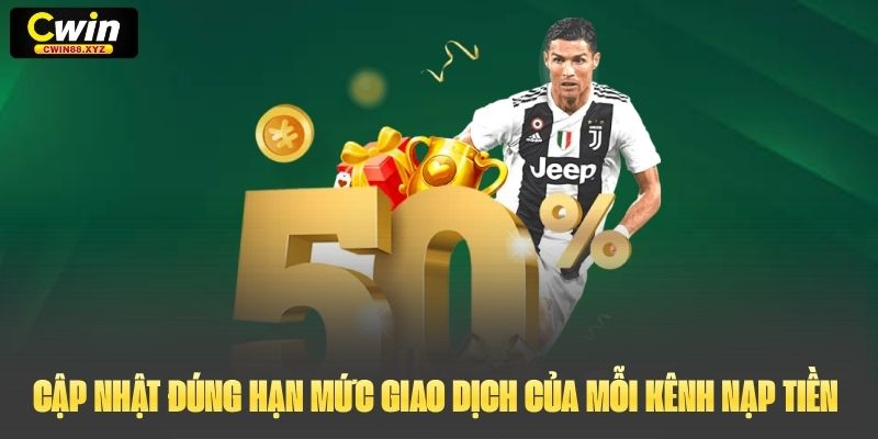 Cập nhật đúng hạn mức giao dịch của mỗi kênh nạp tiền