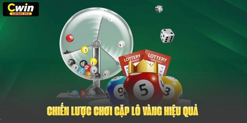 Chiến lược chơi Cặp Lô Vàng hiệu quả