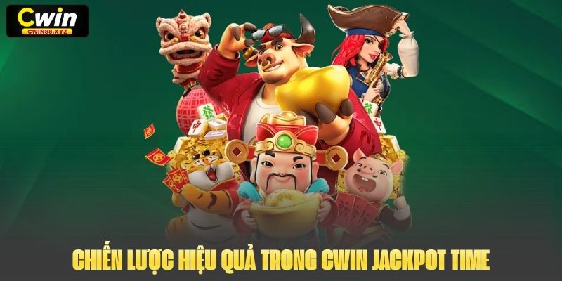 Chiến lược hiệu quả trong Cwin Jackpot Time