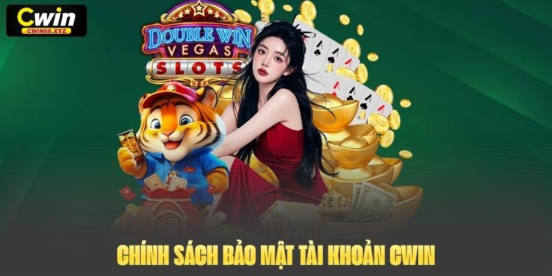 Chính sách bảo mật tài khoản Cwin