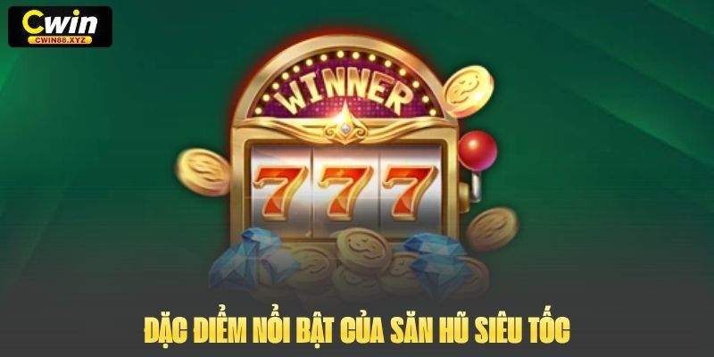 Đặc điểm nổi bật của Săn Hũ Siêu Tốc