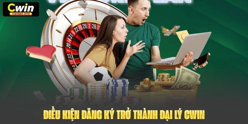 Điều kiện đăng ký trở thành đại lý Cwin