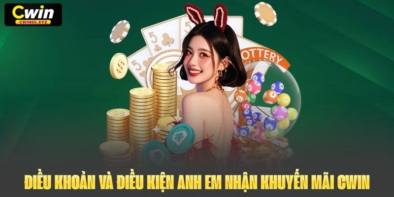 Điều khoản và điều kiện anh em nhận khuyến mãi Cwin