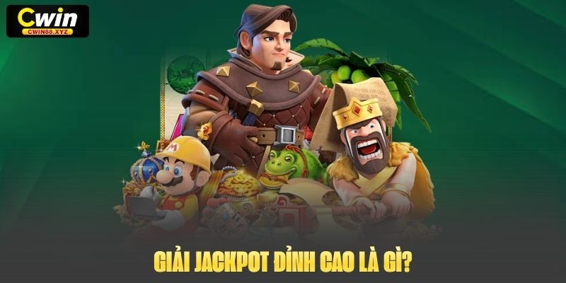 Giải Jackpot đỉnh cao là gì?