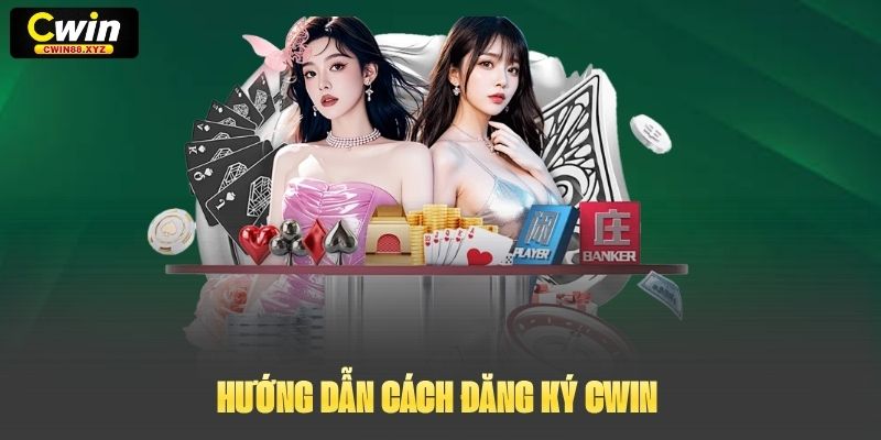 Hướng dẫn cách đăng ký Cwin