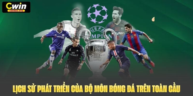 Lịch sử phát triển của bộ môn bóng đá trên toàn cầu