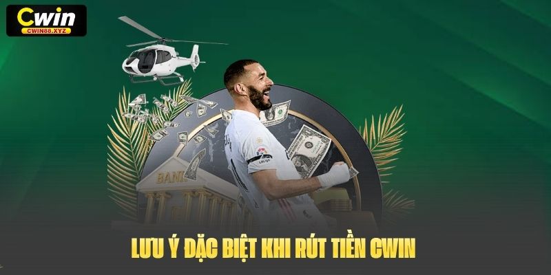 Lưu ý đặc biệt khi Rút tiền Cwin