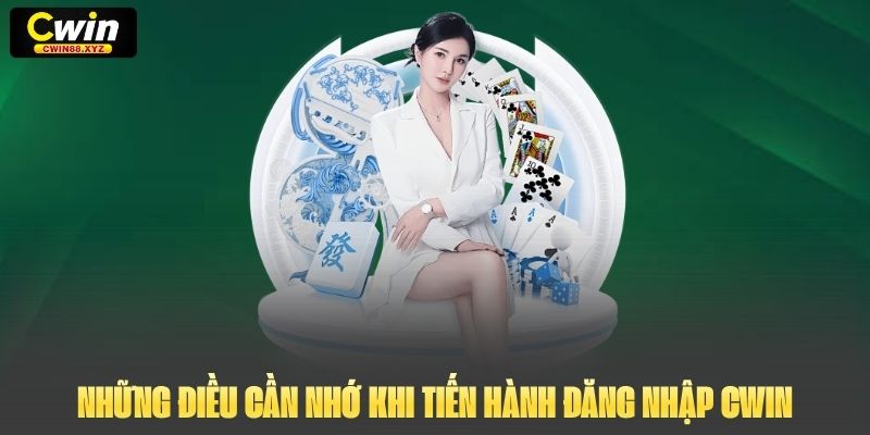 Những điều cần nhớ khi tiến hành đăng nhập Cwin