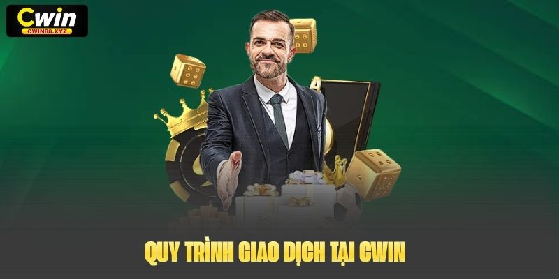 Quy trình giao dịch tại Cwin