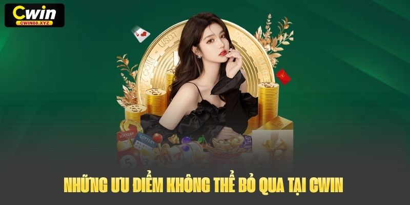 Những ưu điểm không thể bỏ qua tại Cwin