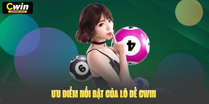 Ưu điểm nổi bật của Lô Đề Cwin