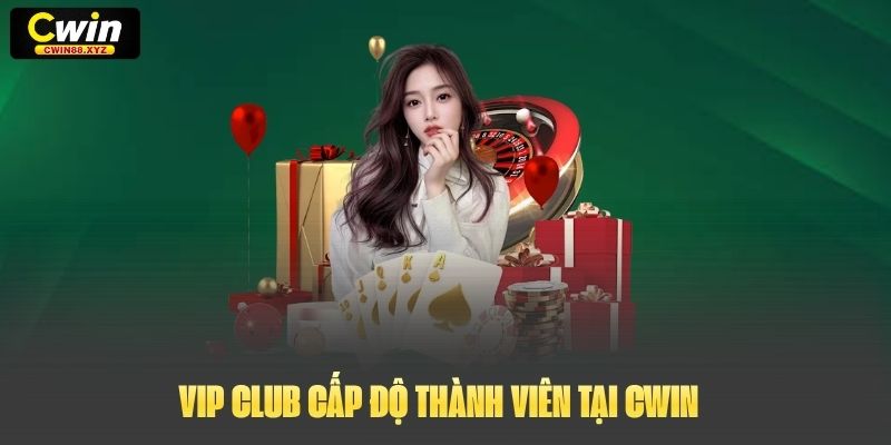 VIP Club Cấp độ thành viên tại Cwin